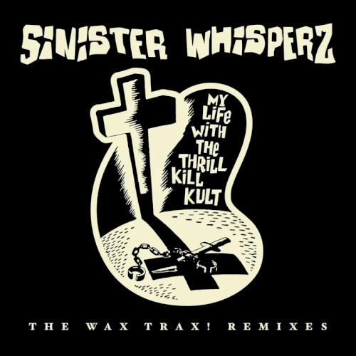 Sinister Whisperz: The Wax Trax! Remixes