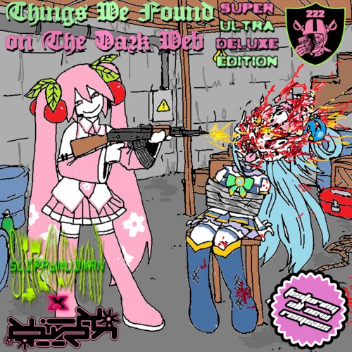THINGS WE FOUND ON THE DARK WEB: SUPER ULTRA DELUXE EDITION
