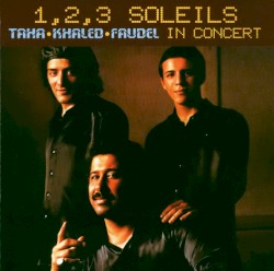 1,2,3 Soleils: Taha, Khaled, Faudel in Concert