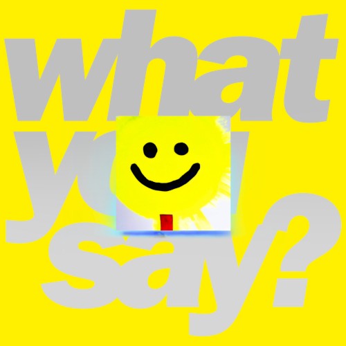 What You Say? (extended)