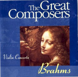 The Great Composers Brahms: Violin Concerto