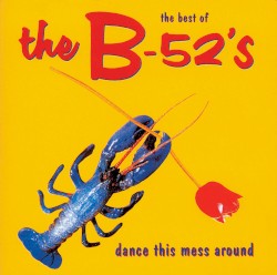 Dance This Mess Around: The Best of The B‐52’s