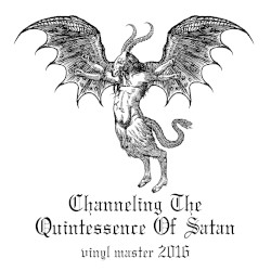 Channeling the Quintessence of Satan (Vinyl master 2016)