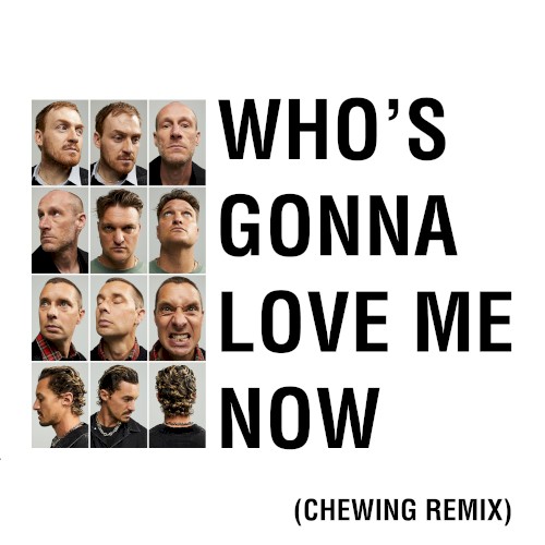 Who’s Gonna Love Me Now (Chewing Remix)