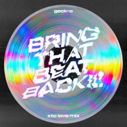 BRING THAT BEAT BACK!!! (XTC Love Mix)