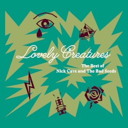 Lovely Creatures – The Best of Nick Cave and the Bad Seeds (1984–2014)