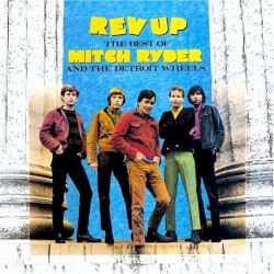 Rev Up!! The Best of Mitch Ryder & The Detroit Wheels