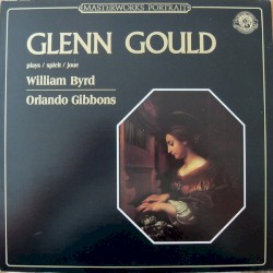 Glenn Gould plays William Byrd and Orlando Gibbons