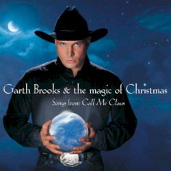 Garth Brooks & The Magic of Christmas: Songs from Call Me Claus