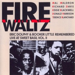 Fire Waltz - Eric Dolphy & Booker Little Remembered Live At Sweet Basil Vol. II