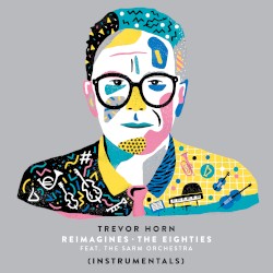 Trevor Horn Reimagines the Eighties (instrumentals)
