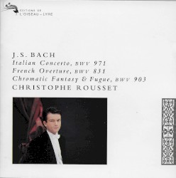 Italian Concerto, BWV 971 / French Overture, BWV 831 / Chromatic Fantasy and Fugue, BWV 903