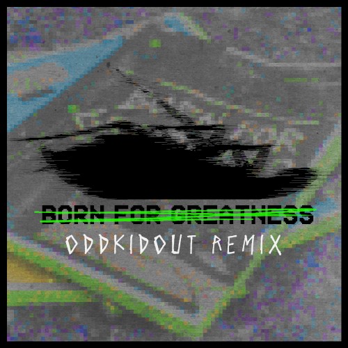 Born for Greatness (Oddkidout remix)
