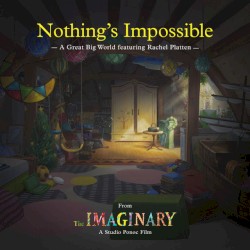 Nothing's Impossible (from "The Imaginary" Soundtrack) [Feat. Rachel Plattin]