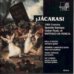 ¡Jacaras! 18th Century Spanish Baroque Guitar Music of Santiago de Murcia