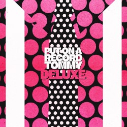 Put On A Record Tommy (Deluxe)