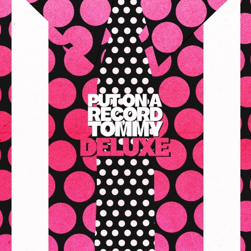 Put On A Record Tommy (Deluxe)