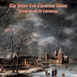 The Jethro Tull Christmas Album: Fresh Snow at Christmas
