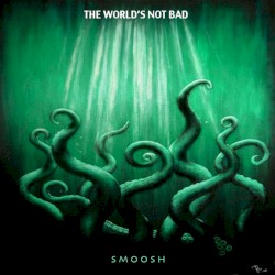 The World's Not Bad