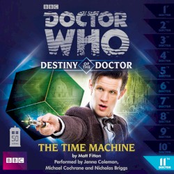 Destiny of the Doctor, Series 1, 11: The Time Machine (unabridged)
