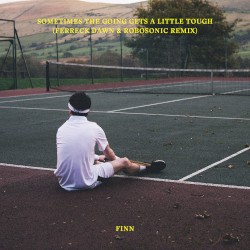 Sometimes the Going Gets a Little Tough (Ferreck Dawn & Robosonic remix)
