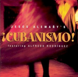 Jesús Alemañy's ¡cubanismo! feat. Alfredo Rodríguez