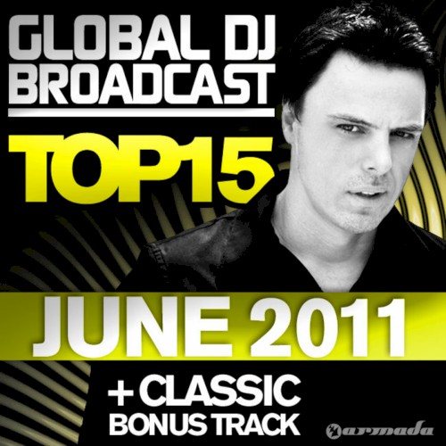 Global DJ Broadcast Top 15 – June 2011 (Including Classic Bonus Track)