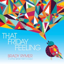 Here Comes Brady Rymer and the Little Band That Could