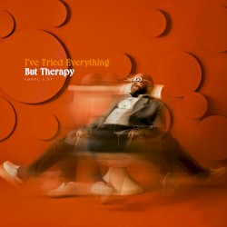 I’ve Tried Everything But Therapy (Part 1.5)