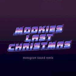 Mookies Last Christmas (Monogram Sound remix)