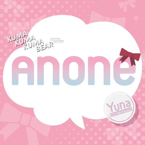 Anone (Kuma Kuma Kuma Bear Ending Theme)