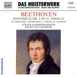 Sinfonie Es Nr. 3, op. 55 „Eroica“ / Ouvertüren Prometheus, Coriolan, Egmont