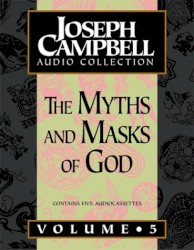 Joseph Campbell Audio Collection, Volume 5: The Myths and Masks of God
