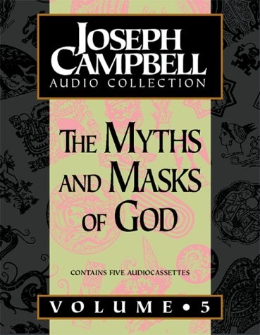 Joseph Campbell Audio Collection, Volume 5: The Myths and Masks of God