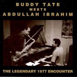 Buddy Tate Meets Abdullah Ibrahim – The Legendary 1977 Encounter