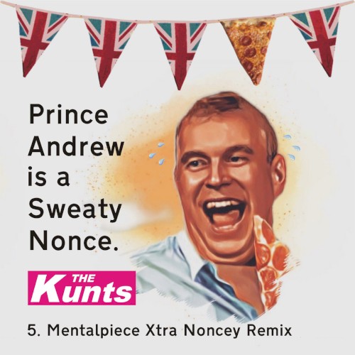 Prince Andrew Is a Sweaty Nonce (Mentalpiece Xtra Noncey Remix)