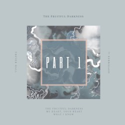 The Fruitful Darkness, Part I