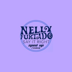 Say It Right (sped up remix)