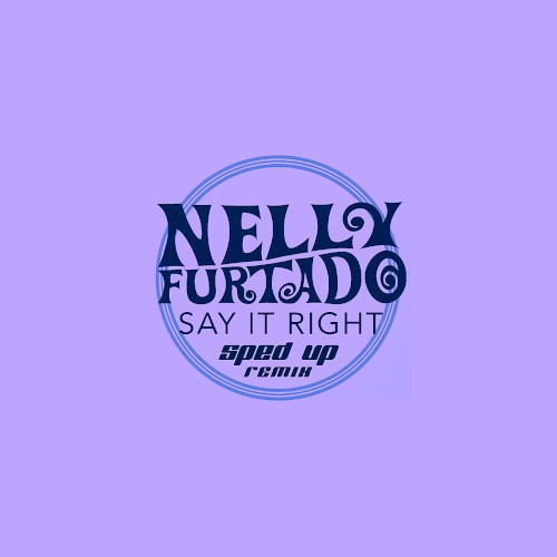 Say It Right (sped up remix)