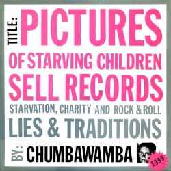 Pictures of Starving Children Sell Records: Starvation, Charity and Rock & Roll - Lies & Traditions