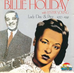 Billie Holliday With Lester Young: Lady Day & Prez 1937–1941