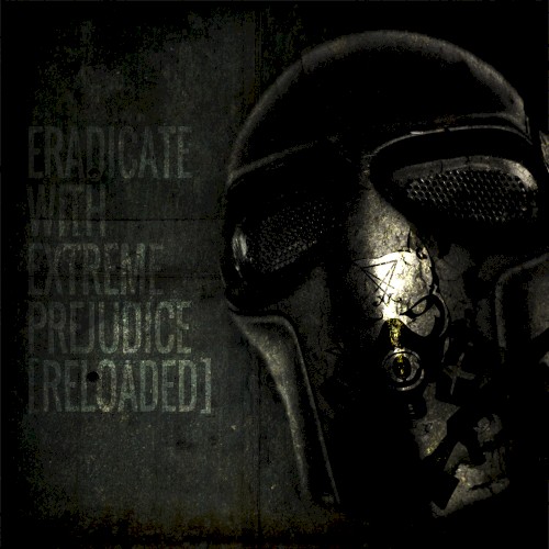 Eradicate With Extreme Prejudice [Reloaded]