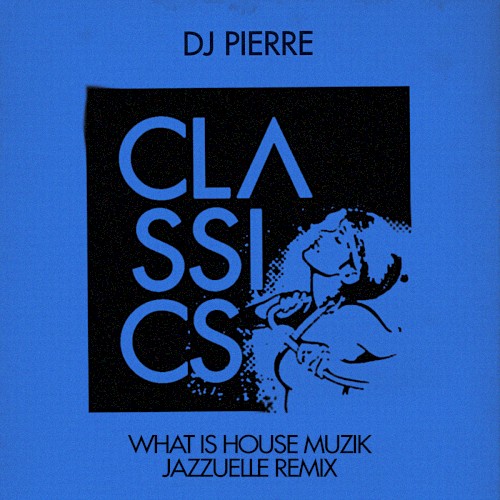 What Is House Muzik (Jazzuelle remix)