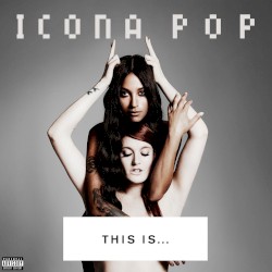 This Is… Icona Pop (Deluxe Version)