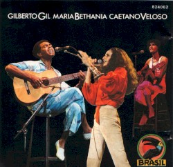 Gilberto Gil, Maria Bethania & Caetano Veloso