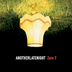 Another Late Night: Zero 7 (2024 Reissue)