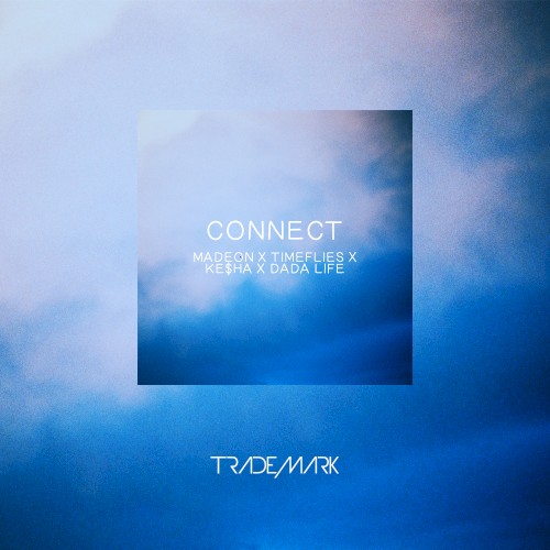Connect (turned up edit) (Grandtheft X Madeon X Timeflies X Ke$ha X Dada Life)
