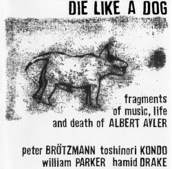 Die Like a Dog: Fragments of Music, Life and Death of Albert Ayler