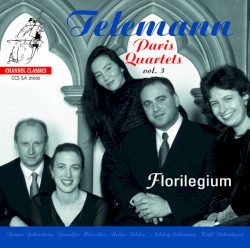 Telemann: Paris Quartets, Vol. 3 / Florilegium
