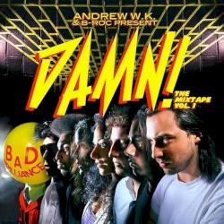 Andrew W.K. & B-Roc Present: DAMN! The Mixtape, Vol. 1